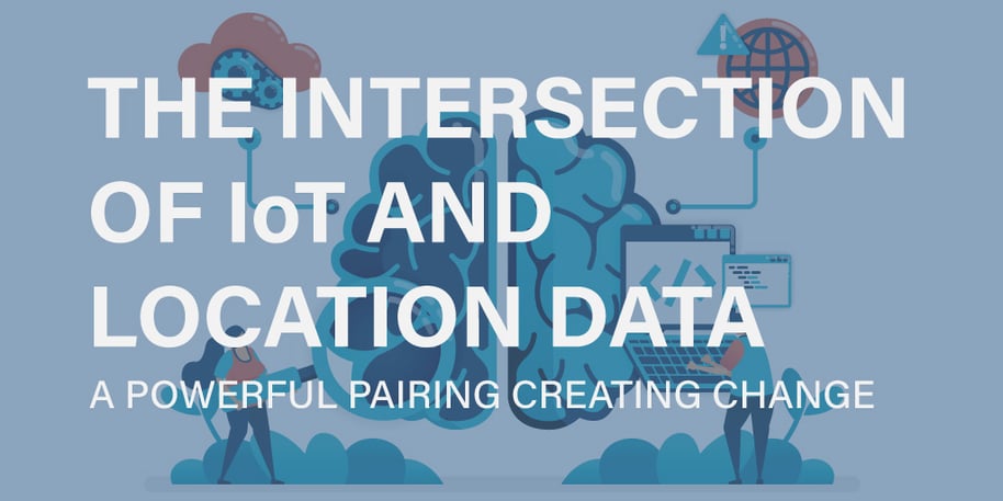 The Intersection of IoT and Location-based Technology – a Powerful Pairing