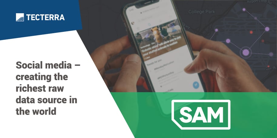 SAM: Social media – creating the richest raw data source in the world.