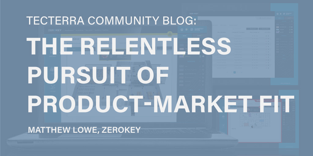 [TECTERRA COMMUNITY BLOG] The Relentless Pursuit of Product-Market Fit